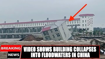 Video shows building collapses into floodwaters in China