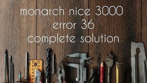monarch nice 3000 error 36 complete solution