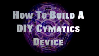 Build Your Own Cymatics Device