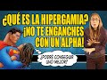 ¿Qué es la HIPERGAMIA? y ¡NO TE ENGANCHES CON UN ALPHA!