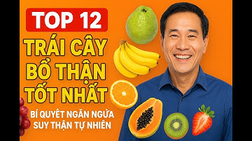 Top 12 Trái Cây Bổ Thận Tốt Nhất – Bí Quyết Ngăn Ngừa Suy Thận Tự Nhiên