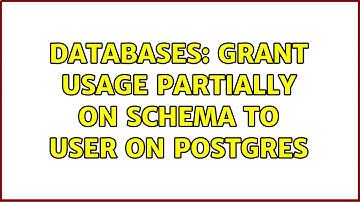 Databases: Grant usage partially on schema to user on Postgres