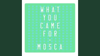 Video thumbnail of "Mosca - What You Came For"