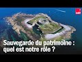Sauvegarde du patrimoine : Quel est notre rôle ?