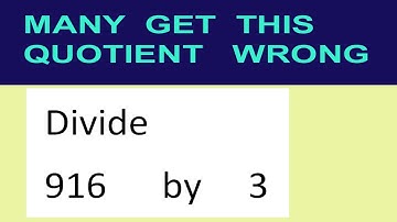 Divide     916      by     3  many  get  this  quotient   wrong