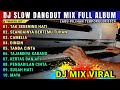 DJ SLOW DANGDUT MIX FULL ALBUM LAGU PILIHAN TERPOPULER 2024