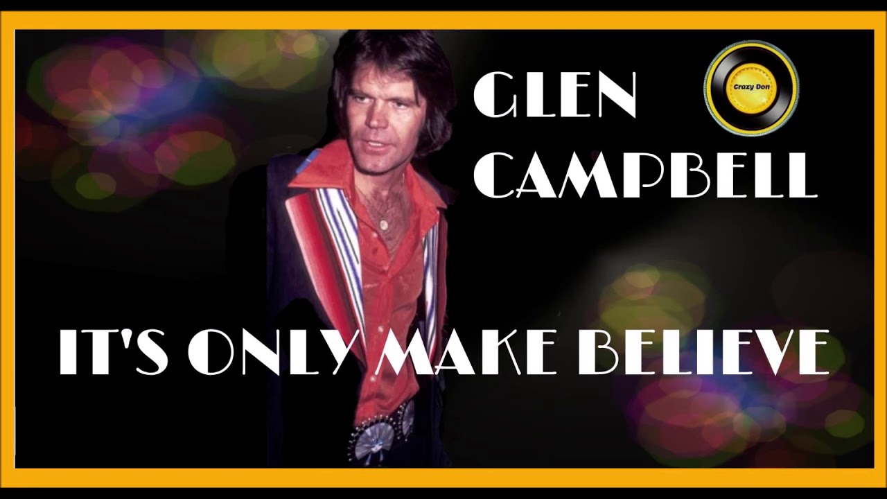 GLEN CAMPBELL ITS ONLY MAKE BELIEVE YouTube GLEN CAMPBELL ITS ONLY MAKE BELIEVE YouTube