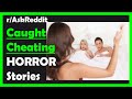 Caught Cheating HORROR Stories (r/AskReddit)