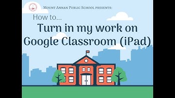 How to: Turn in my work on Google Classroom (iPad)
