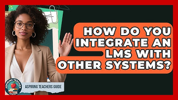 How Do You Integrate An LMS With Other Systems? - Aspiring Teacher Guide