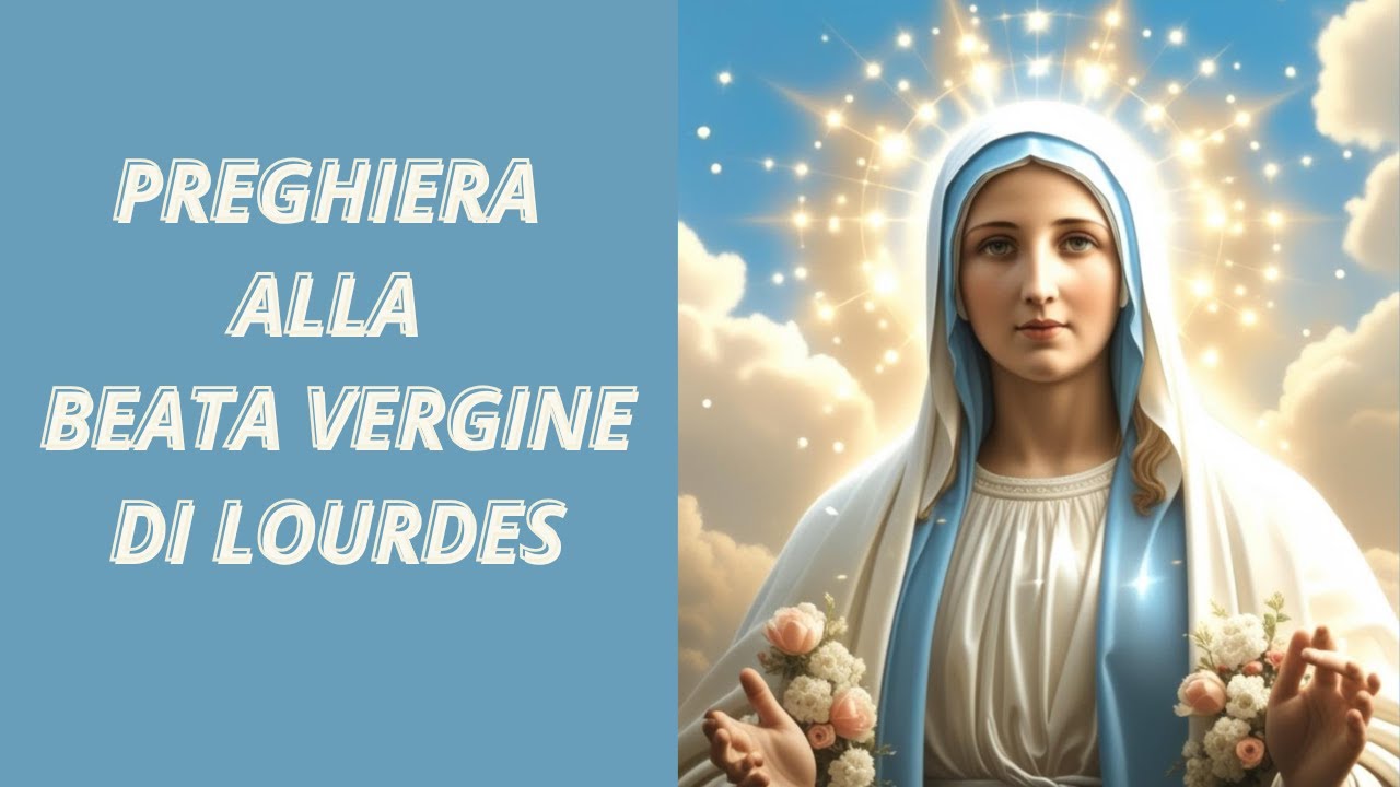 Preghiera alla Madonna di Lourdes per chiedere una grazia - YouTube