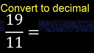 Convert 19/11 to decimal . How To Convert Fractions to Decimals