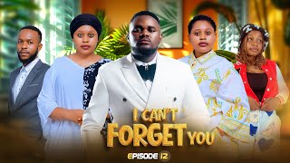 I CAN'T FORGET YOU EP 12 |Love Story 💞💞💔💔 #abbyplus #kiparabrand