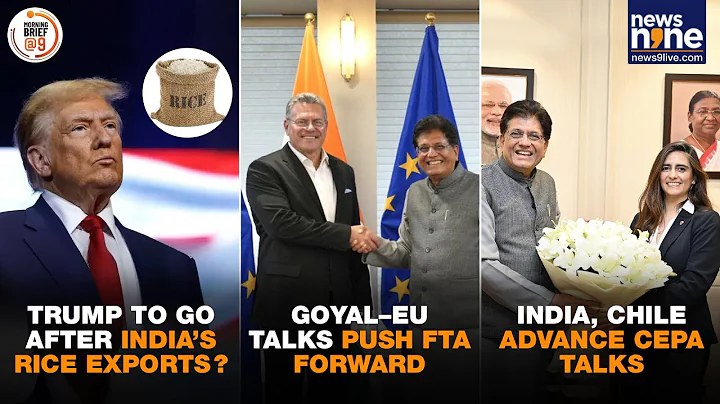 New Trump Tariffs Coming? US Targets Indian Rice | India–EU FTA Push | Chile Deal Progress | News9