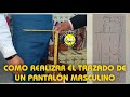 CÓMO REALIZAR EL TRAZADO DEL PANTALÓN MASCULINO