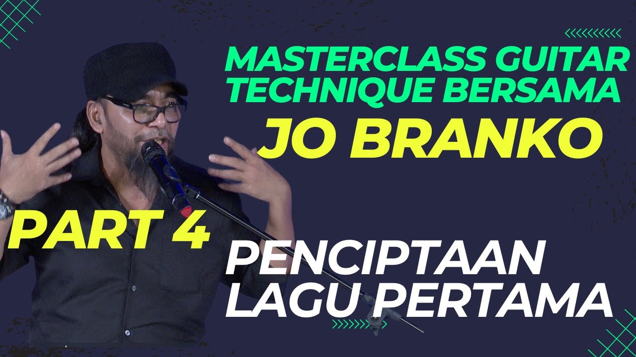 PART 4 | Masterclass Guitar Technique Bersama JO BRANKO (MENCIPTA LAGU)