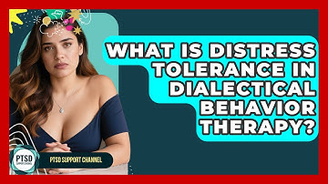 What Is Distress Tolerance In Dialectical Behavior Therapy? - PTSD Support Channel