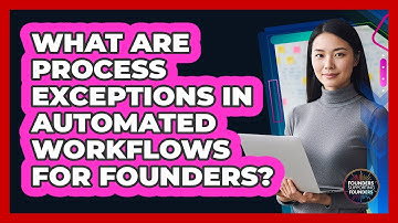 What Are Process Exceptions In Automated Workflows For Founders? - Founders Supporting Founders