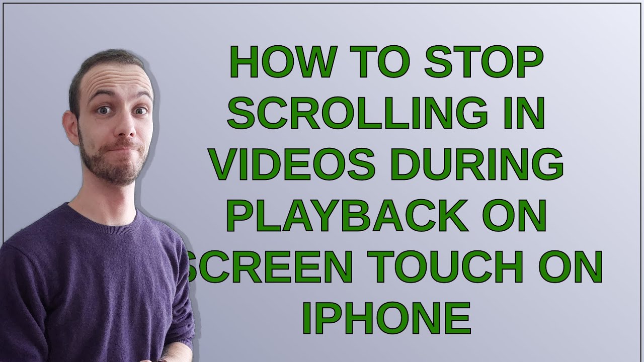 How to stop scrolling in videos during playback on screen touch on