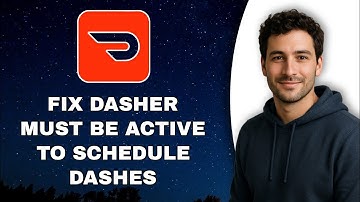 How To Fix Dasher Must Be Active To Schedule Dashes (Latest Update 2025)