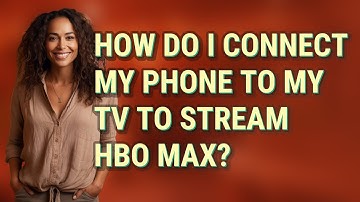 How do I connect my phone to my TV to stream HBO Max?