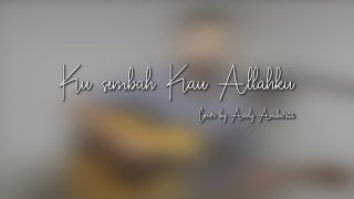 Ku Sembah Kau Allahku Lyric (Cover) By Andy Ambarita