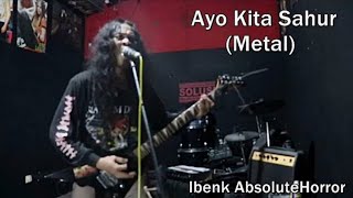 Ayo Kita Sahur (Versi Metal) - Ibenk AbsoluteHorror (Official video)