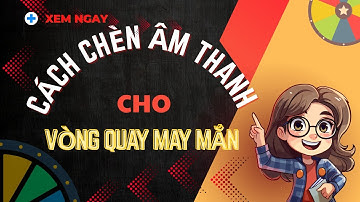 HƯỚNG DẪN CHÈN ÂM THANH VÀO VÒNG QUAY MAY MẮN // ĐƠN GIẢN//NHANH//HIỆU QUẢ//CÔ GIÁO HÀ.