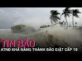 Áp thấp nhiệt đới khả năng thành bão giật cấp 10