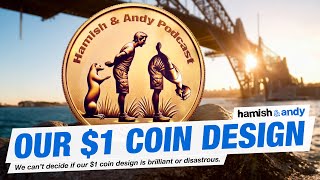 Our $1 Coin Design | Hamish &amp; Andy