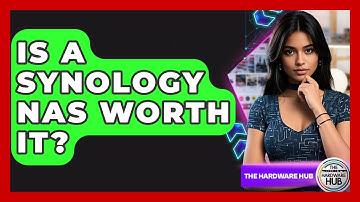 Is A Synology NAS Worth It? - The Hardware Hub