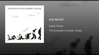 ASK MYSELF - ROBIN THICKE ...........