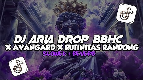 DJ ARIA DROP BBHC X AVANGARD X RUTINITAS RANDONG (SLOWED + REVERB) MENGKANE