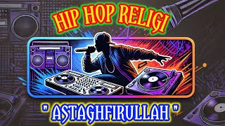 LAGU HIP HOP RELIGI • ASTAGHFIRULLAH