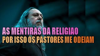 POR ISSO OS PASTORES ME ODEIAM! AS MENTIRAS DA RELIGIÃO E AS VERDADES DO EVANGELHO!