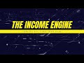 The Income Engine - New Intro