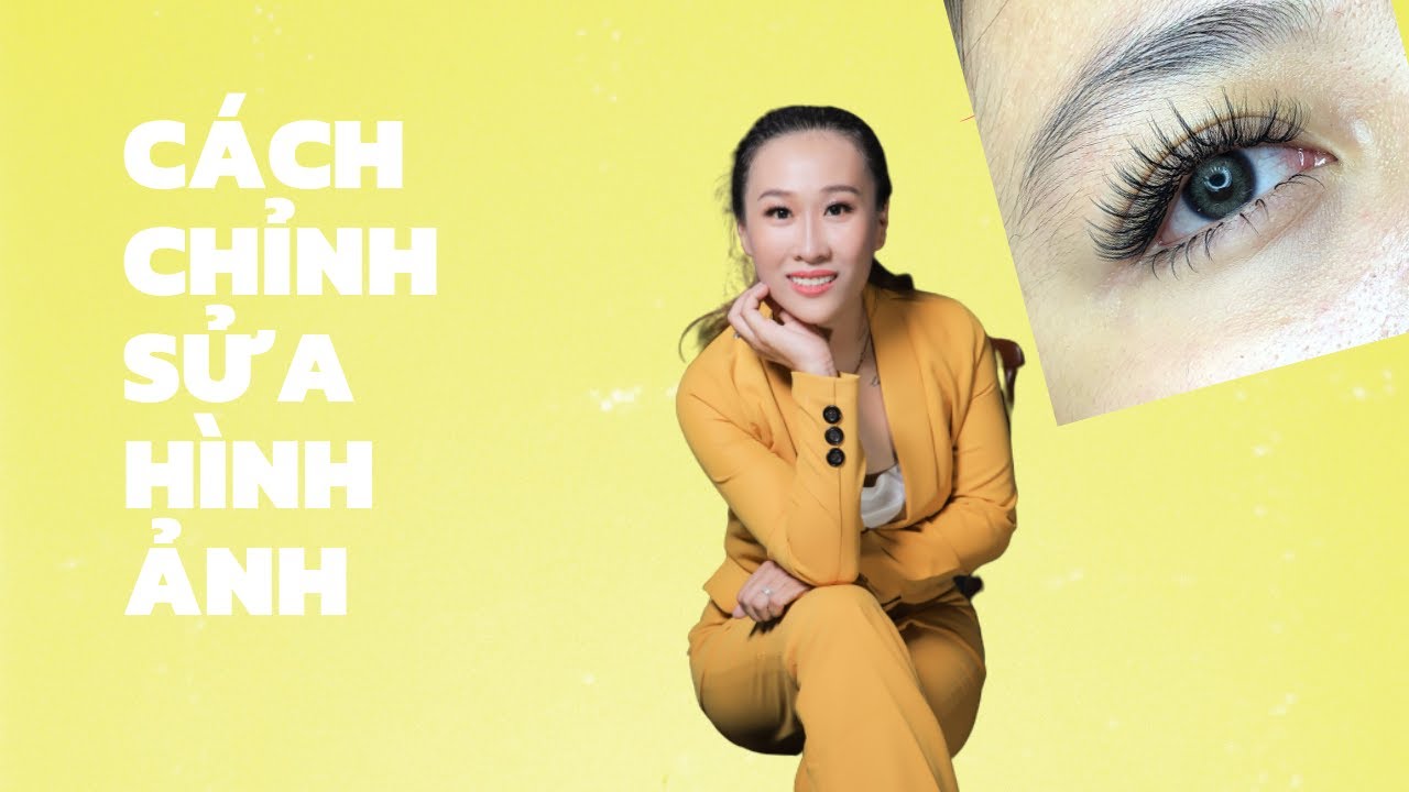 Hướng Dẫn Cách Chỉnh Hình Ảnh Nối Mi | Hồng Lê Eyelash&Nail | Kinh Nghiệm  Dễ Làm Nhất Về Cách Trang Điểm - S.A.M Beauty