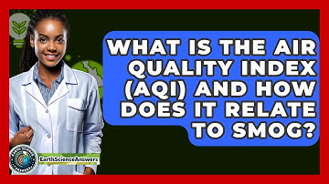 What Is The Air Quality Index (AQI) And How Does It Relate To Smog? - Earth Science Answers