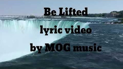 Thumbnail of Be Lifted lyric video by MOG music