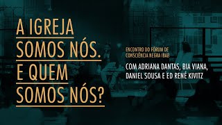 A igreja somos nós. E quem somos nós? | Encontro do Fórum de Consciência Negra | 13 de Maio de 2023