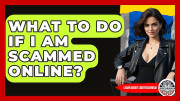 What To Do If I Am Scammed Online? - Learn About Libertarianism