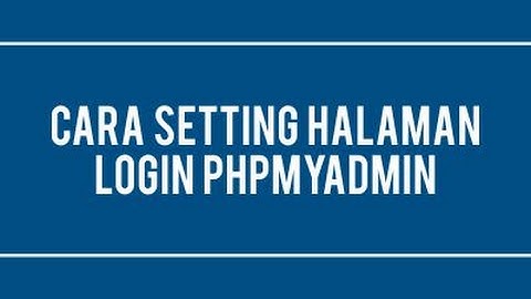 7) Cara Setting Halaman Login phpMyAdmin