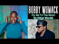 First Time Hearing Bobby Womack&#39;s &#39;Fly Me to the Moon&#39;   I&#39;m in LOVE with This Song! Reaction