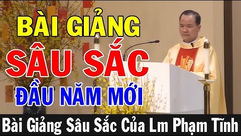 PHÚC CHO AI CÓ TINH THẦN NGHÈO KHÓ - Bài Giảng Sâu Sắc Đầu Năm Mới Của Lm Phạm Tĩnh |ÁnhSángLờiChúa