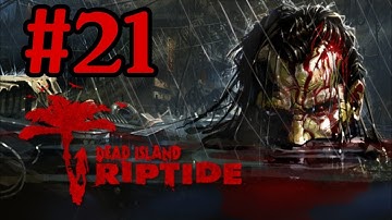 Dead Island Riptide Walkthrough Part 21 With Commentary Xbox 360 Gameplay