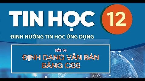 Bài 14 ĐỊNH DẠNG VĂN BẢN BẰNG CSS