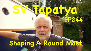 Shaping A Round Mast; Building a cruising sailboat - SV Tapatya EP244