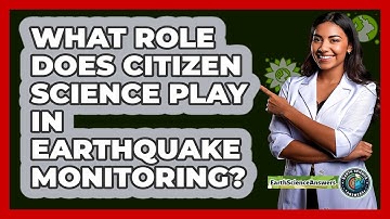 What Role Does Citizen Science Play In Earthquake Monitoring? - Earth Science Answers