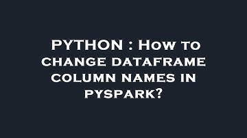 PYTHON : How to change dataframe column names in pyspark?