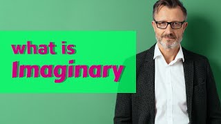 Imaginary | Meaning of imaginary 📖